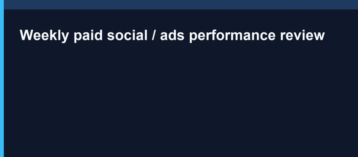 Weekly paid social / ads performance review